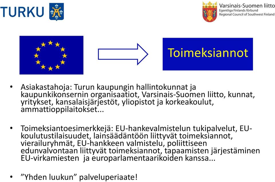 .. Toimeksiantoesimerkkejä: EU-hankevalmistelun tukipalvelut, EUkoulutustilaisuudet, lainsäädäntöön liittyvät toimeksiannot,