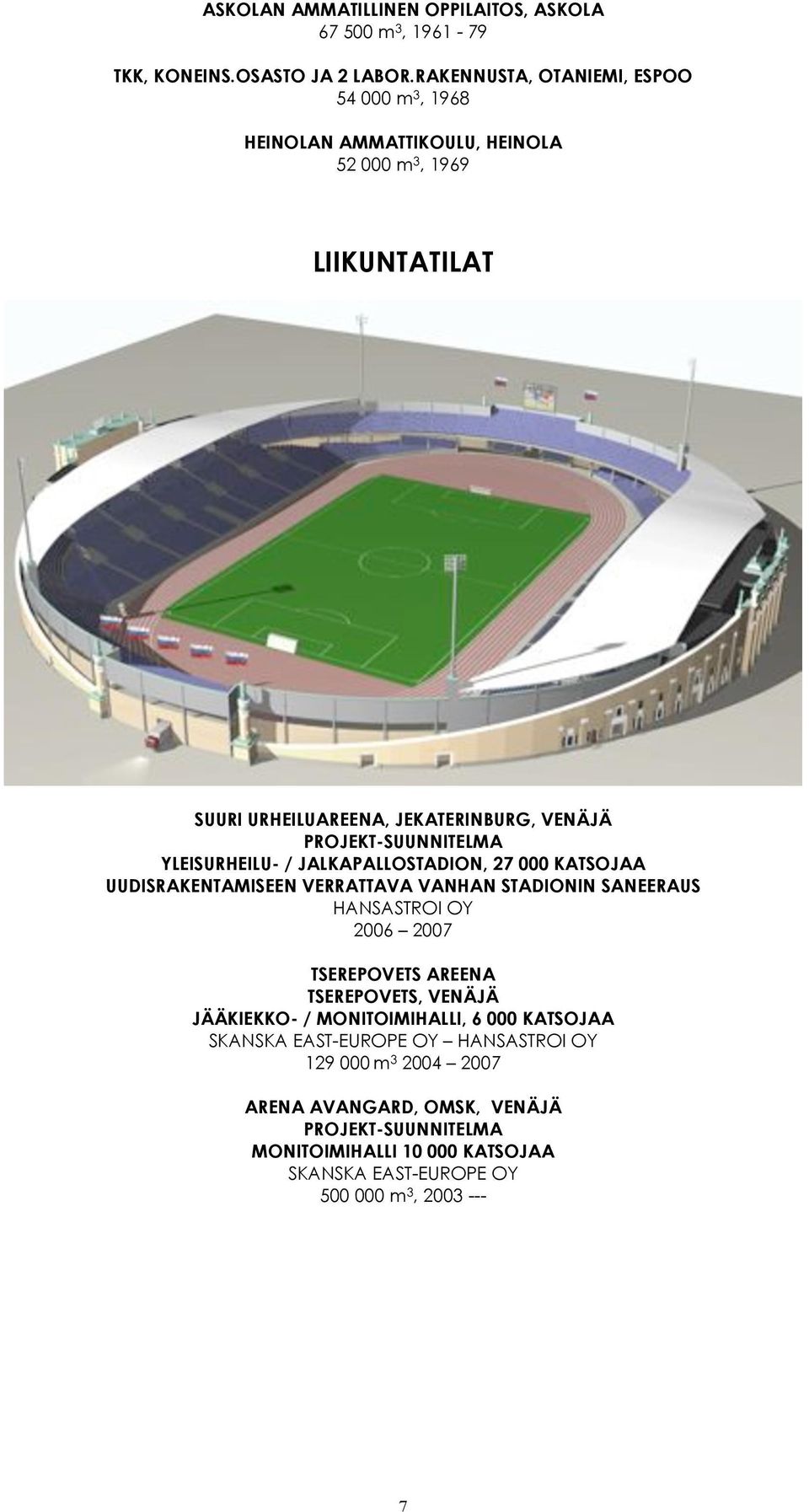 PROJEKT-SUUNNITELMA YLEISURHEILU- / JALKAPALLOSTADION, 27 000 KATSOJAA UUDISRAKENTAMISEEN VERRATTAVA VANHAN STADIONIN SANEERAUS HANSASTROI OY 2006 2007 TSEREPOVETS