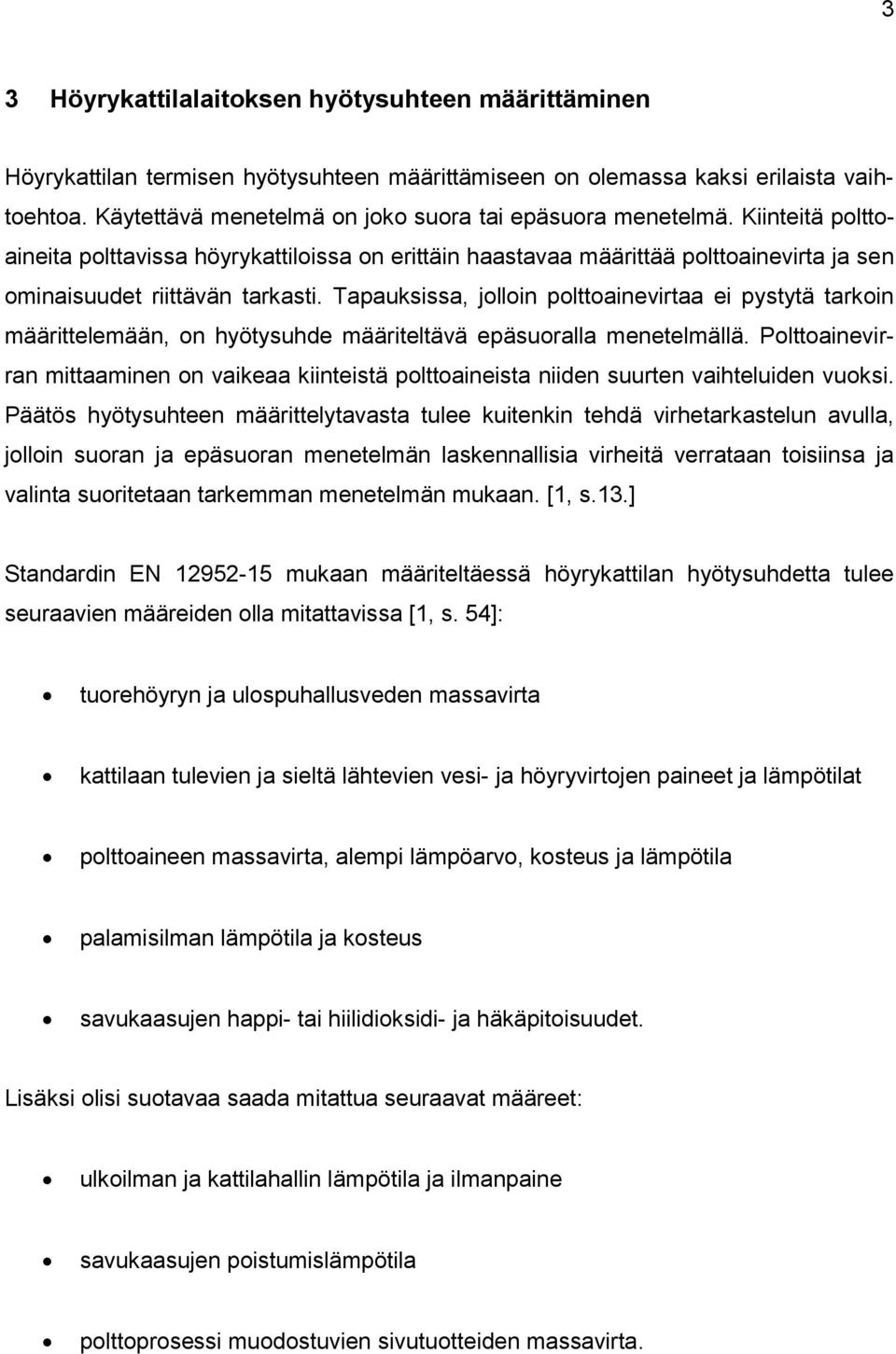 Tapauksissa, jolloin polttoainevirtaa ei pystytä tarkoin määrittelemään, on hyötysuhde määriteltävä epäsuoralla menetelmällä.