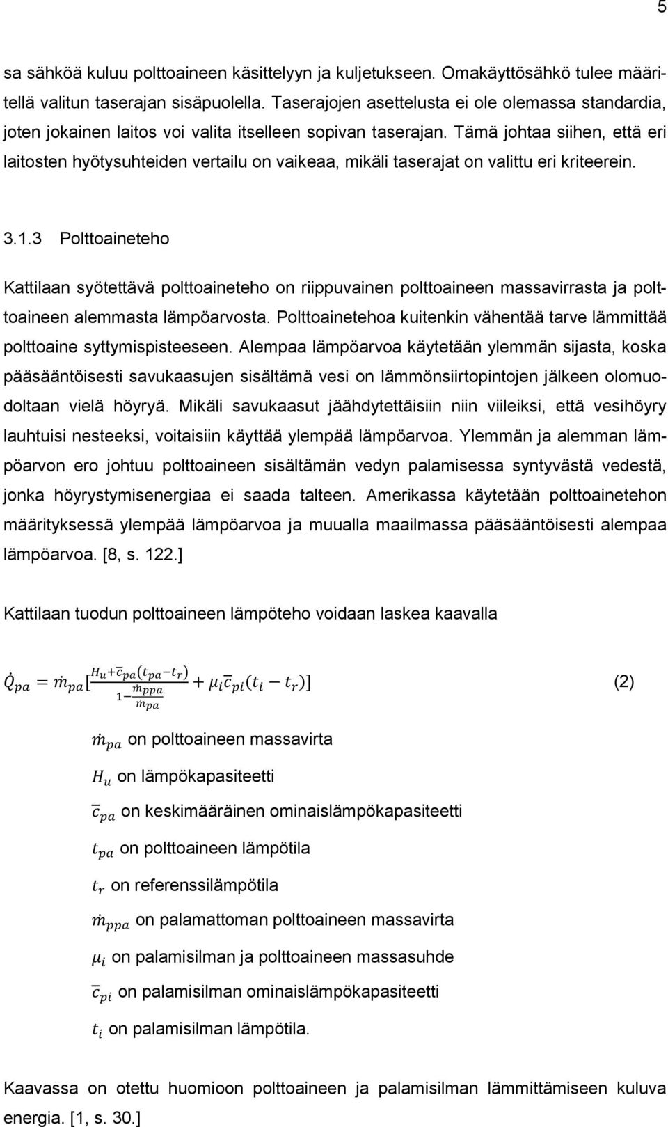 Tämä johtaa siihen, että eri laitosten hyötysuhteiden vertailu on vaikeaa, mikäli taserajat on valittu eri kriteerein. 3.1.