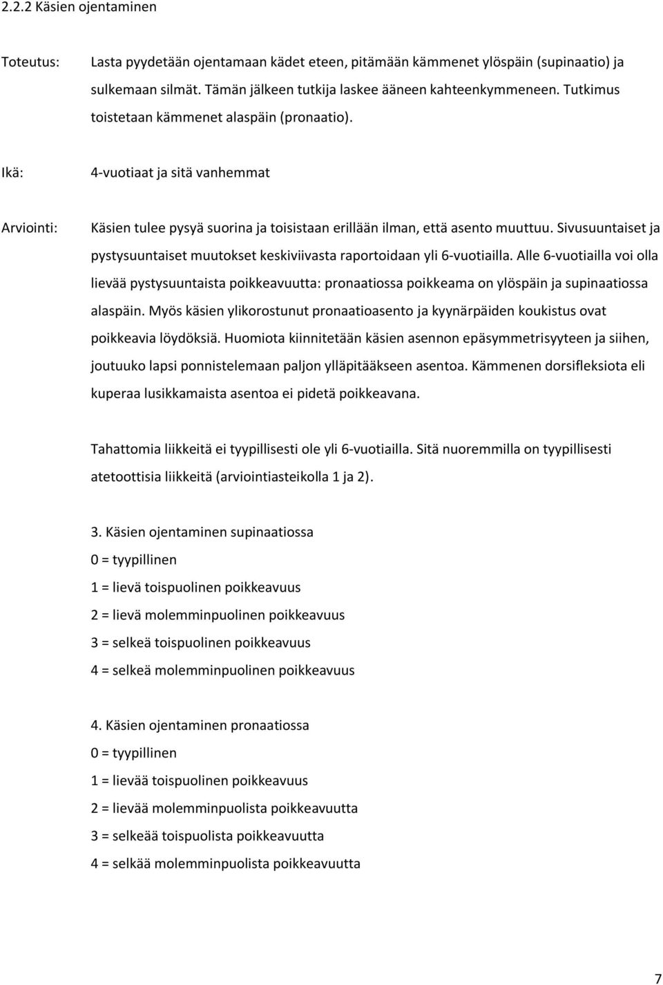 Sivusuuntaiset ja pystysuuntaiset muutokset keskiviivasta raportoidaan yli 6vuotiailla.