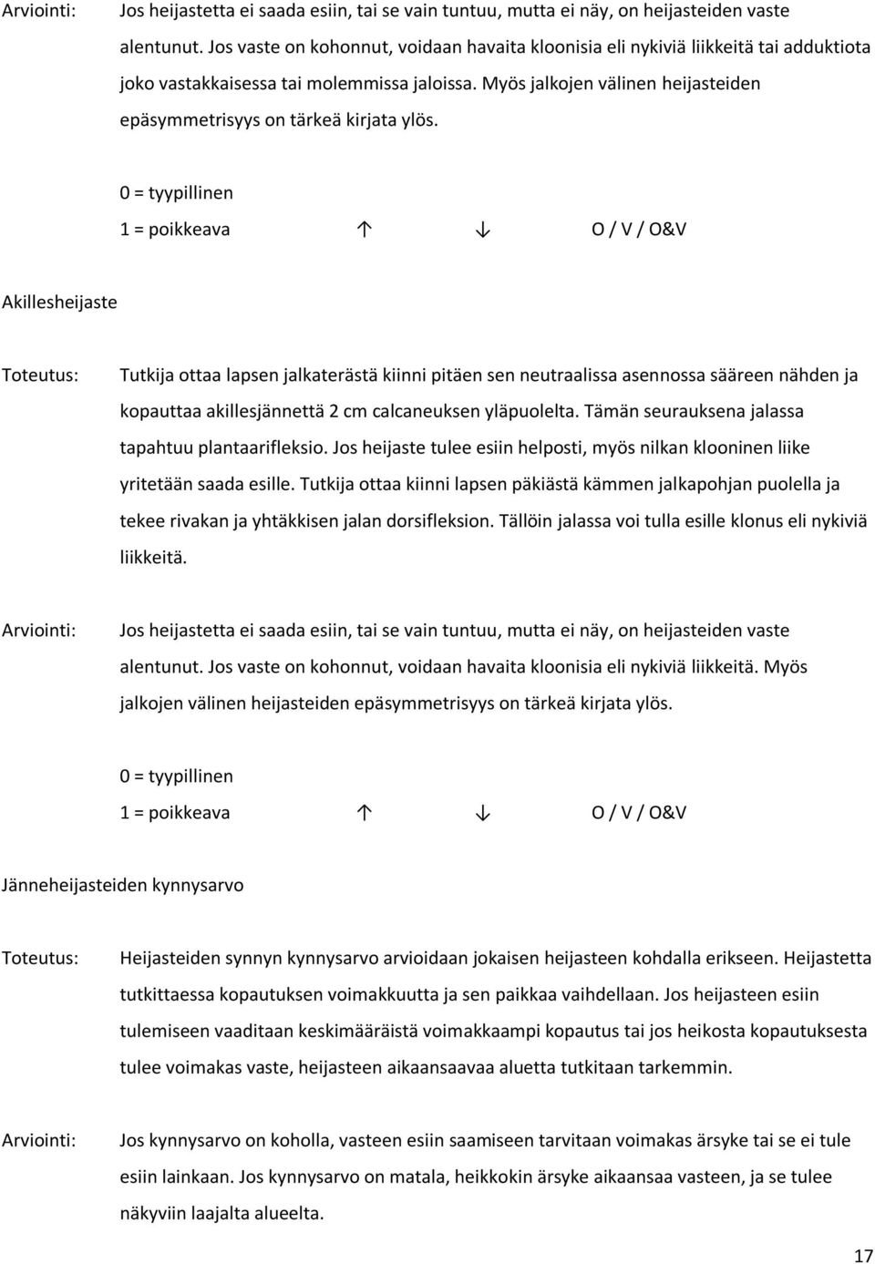 Myös jalkojen välinen heijasteiden epäsymmetrisyys on tärkeä kirjata ylös.