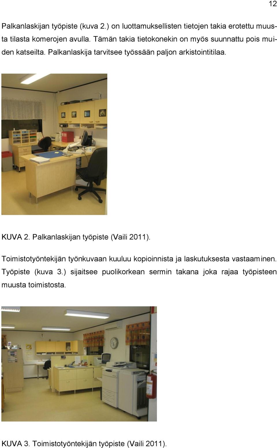 KUVA 2. Palkanlaskijan työpiste (Vaili 2011). Toimistotyöntekijän työnkuvaan kuuluu kopioinnista ja laskutuksesta vastaaminen.