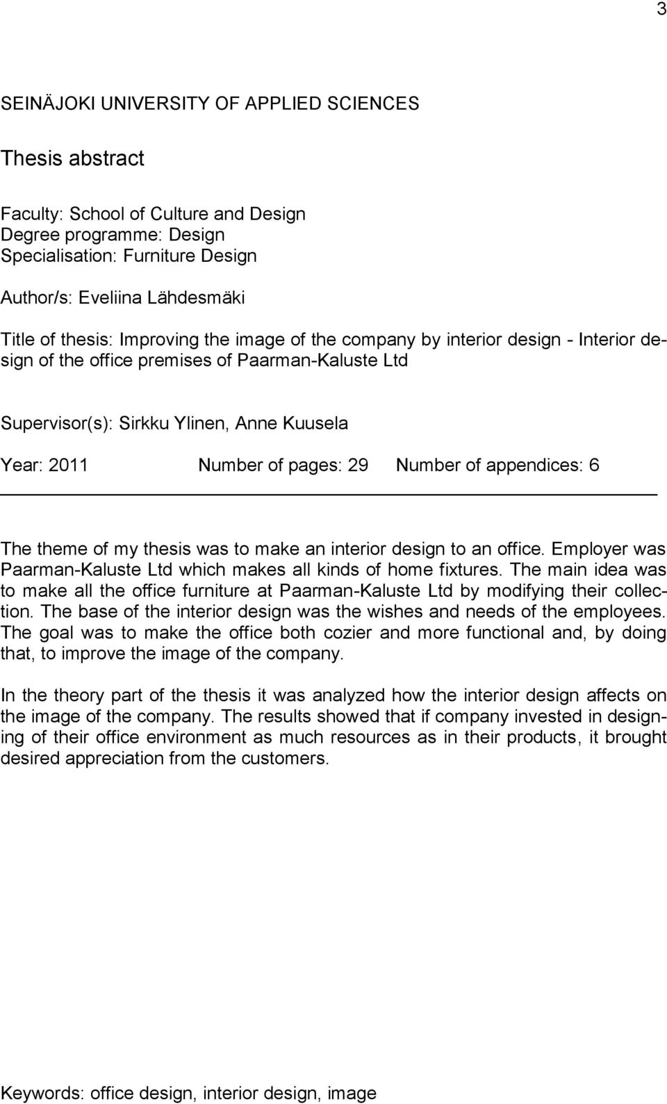 Number of appendices: 6 The theme of my thesis was to make an interior design to an office. Employer was Paarman-Kaluste Ltd which makes all kinds of home fixtures.