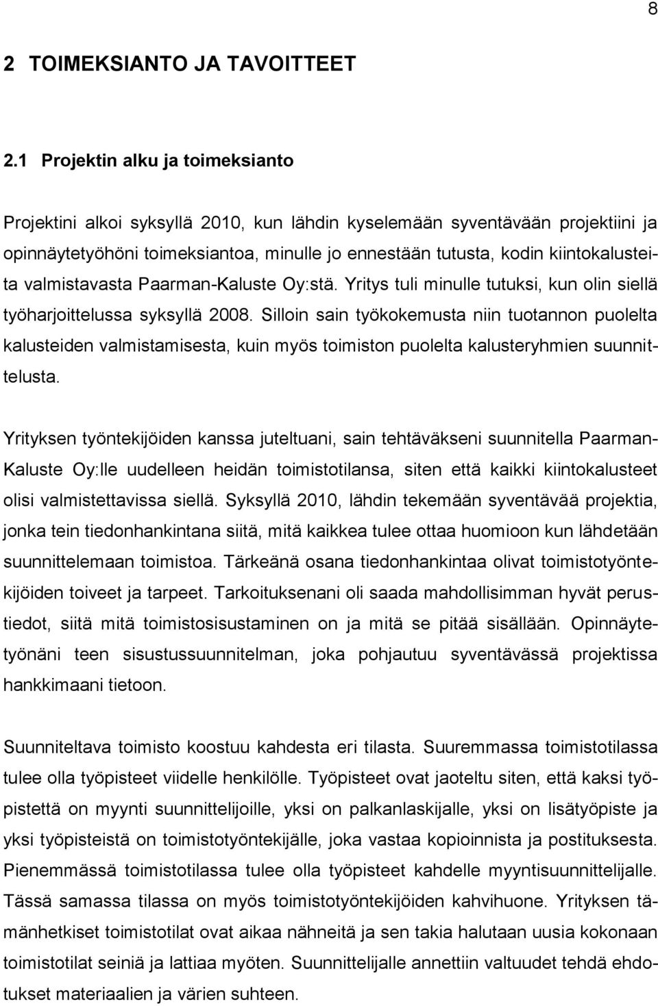 valmistavasta Paarman-Kaluste Oy:stä. Yritys tuli minulle tutuksi, kun olin siellä työharjoittelussa syksyllä 2008.