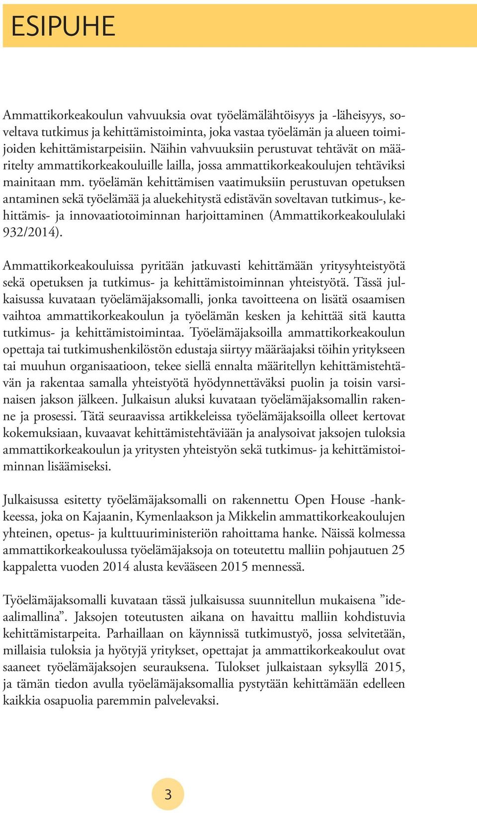 työelämän kehittämisen vaatimuksiin perustuvan opetuksen antaminen sekä työelämää ja aluekehitystä edistävän soveltavan tutkimus-, kehittämis- ja innovaatiotoiminnan harjoittaminen