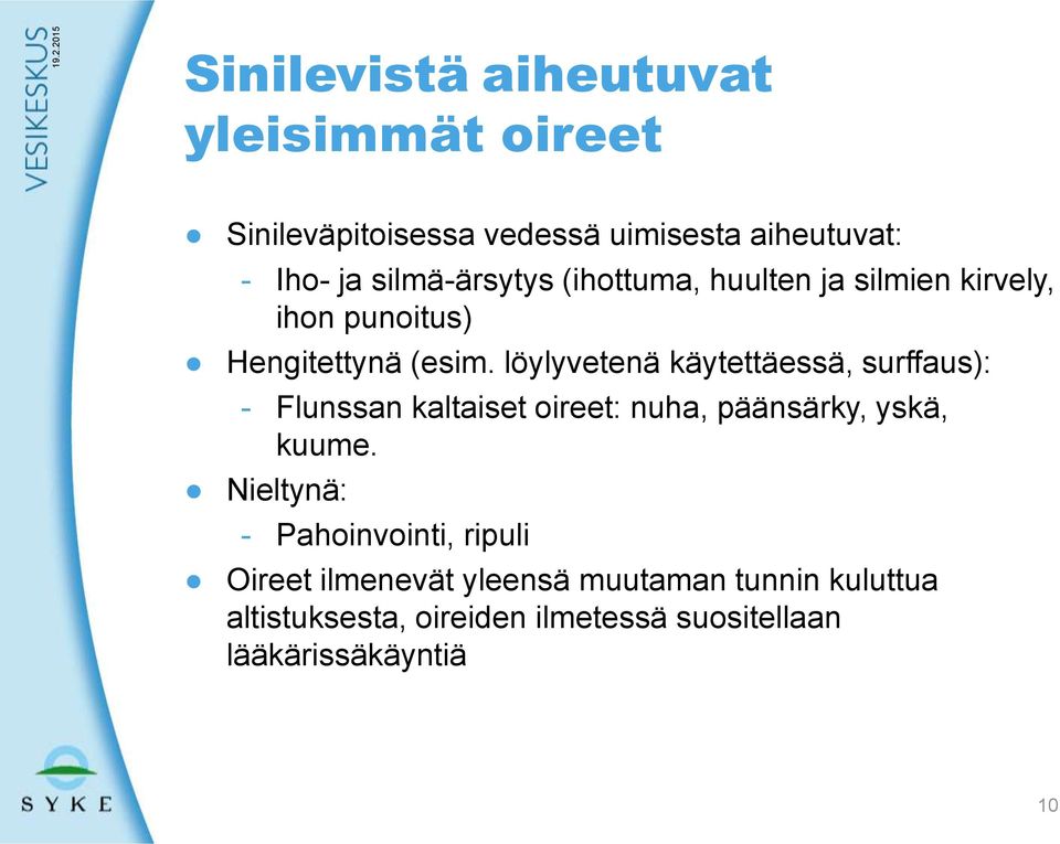 löylyvetenä käytettäessä, surffaus): - Flunssan kaltaiset oireet: nuha, päänsärky, yskä, kuume.