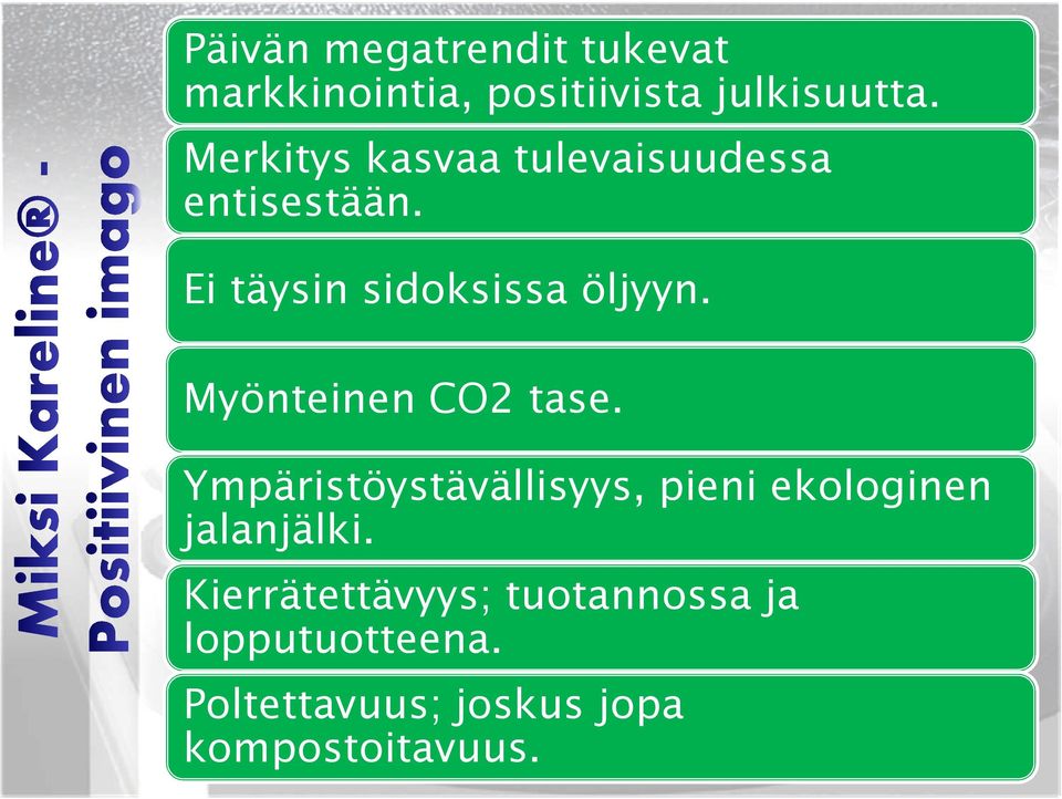 Myönteinen CO2 tase. Ympäristöystävällisyys, pieni ekologinen jalanjälki.