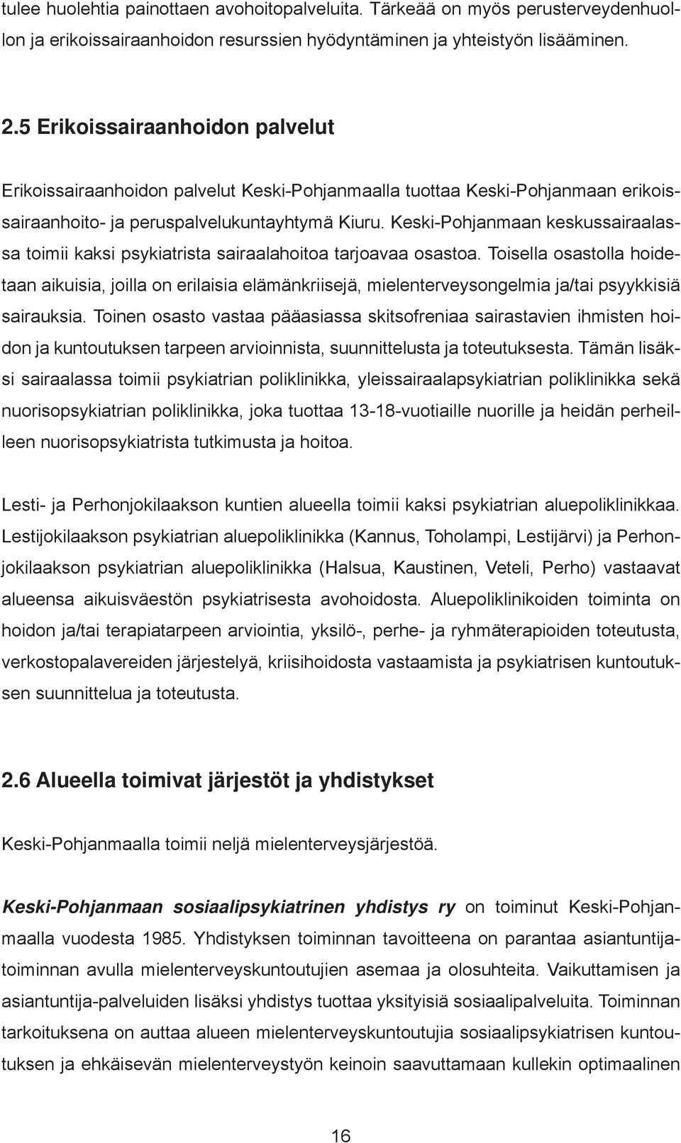 Keski-Pohjanmaan keskussairaalassa toimii kaksi psykiatrista sairaalahoitoa tarjoavaa osastoa.