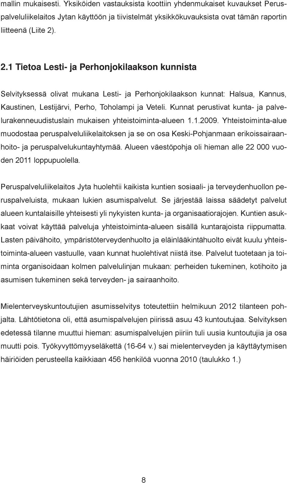 Kunnat perustivat kunta- ja palvelurakenneuudistuslain mukaisen yhteistoiminta-alueen 1.1.2009.