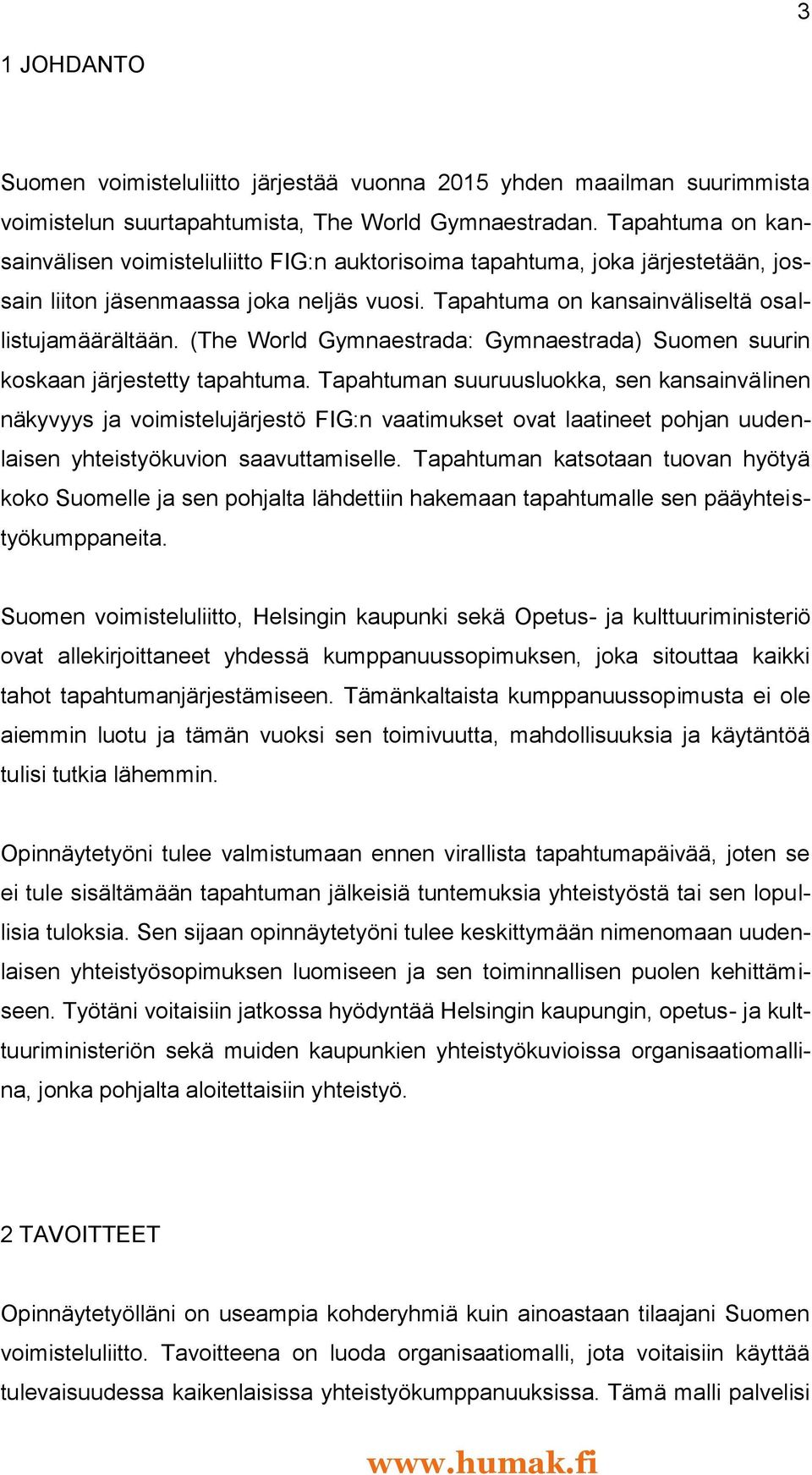 (The World Gymnaestrada: Gymnaestrada) Suomen suurin koskaan järjestetty tapahtuma.