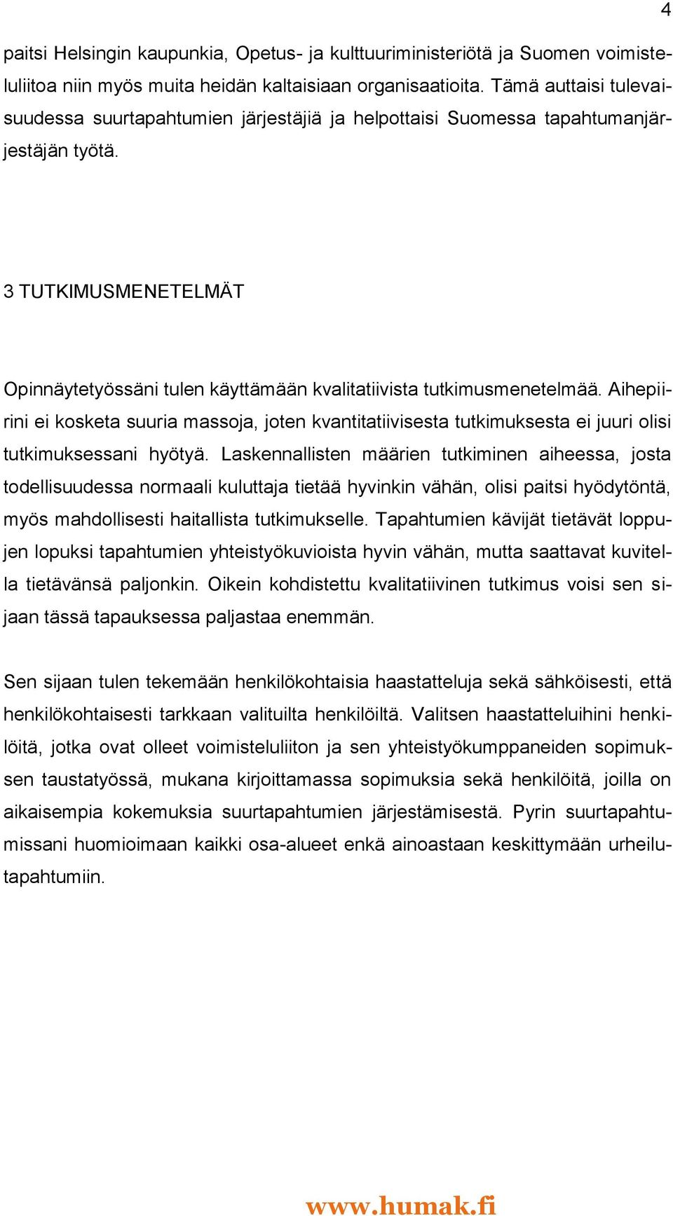 3 TUTKIMUSMENETELMÄT Opinnäytetyössäni tulen käyttämään kvalitatiivista tutkimusmenetelmää.