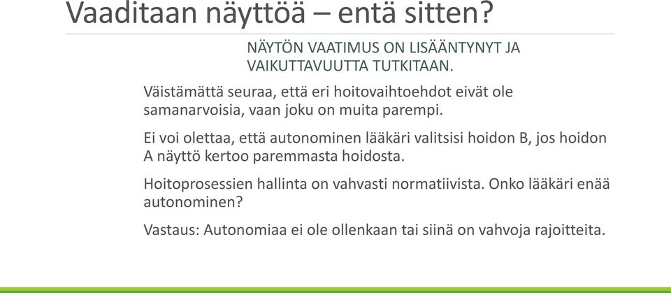 Ei voi olettaa, että autonominen lääkäri valitsisi hoidon B, jos hoidon A näyttö kertoo paremmasta hoidosta.