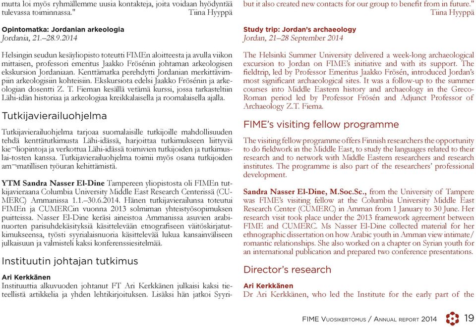 Kenttämatka perehdytti Jordanian merkittävimpiin arkeologisiin kohteisiin. Ekskursiota edelsi Jaakko Frösénin ja arkeologian dosentti Z. T.