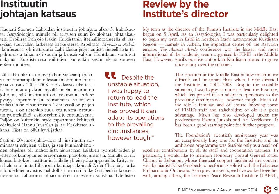 Muinainen Arbela -konferenssi oli instituutin Lähi-idässä järjestämistä tieteellisistä tapahtumista tähän asti suurin ja kansainvälisin.