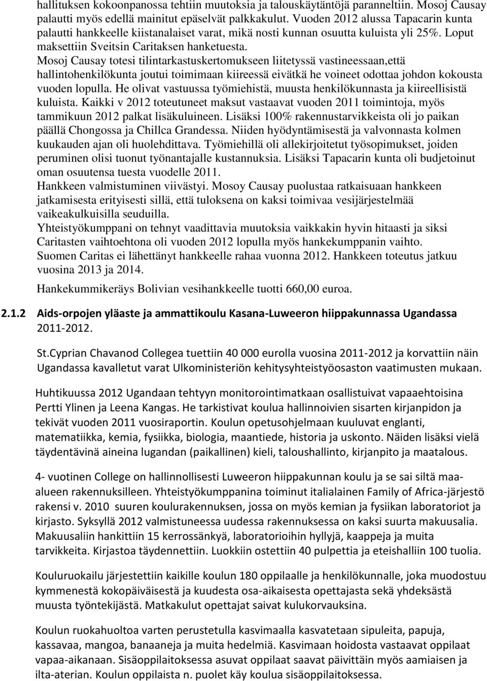 Mosoj Causay totesi tilintarkastuskertomukseen liitetyssä vastineessaan,että hallintohenkilökunta joutui toimimaan kiireessä eivätkä he voineet odottaa johdon kokousta vuoden lopulla.