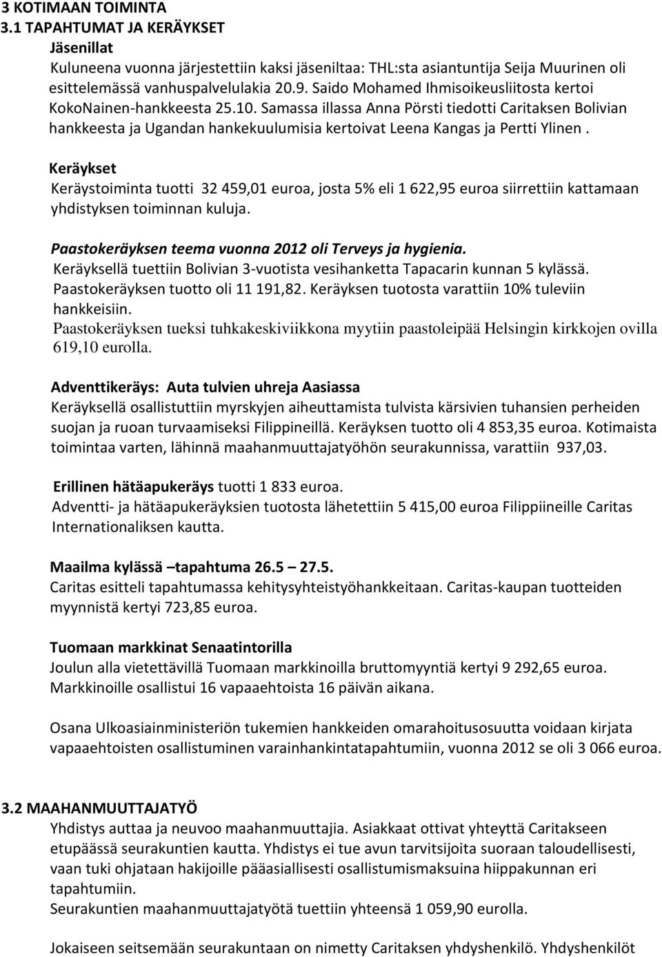 Samassa illassa Anna Pörsti tiedotti Caritaksen Bolivian hankkeesta ja Ugandan hankekuulumisia kertoivat Leena Kangas ja Pertti Ylinen.