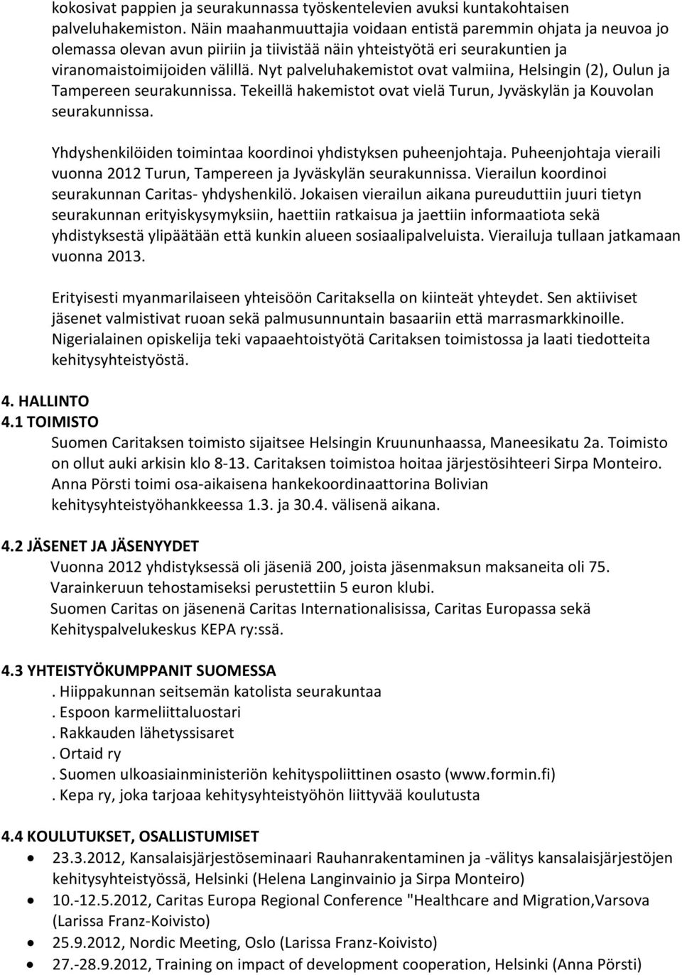 Nyt palveluhakemistot ovat valmiina, Helsingin (2), Oulun ja Tampereen seurakunnissa. Tekeillä hakemistot ovat vielä Turun, Jyväskylän ja Kouvolan seurakunnissa.