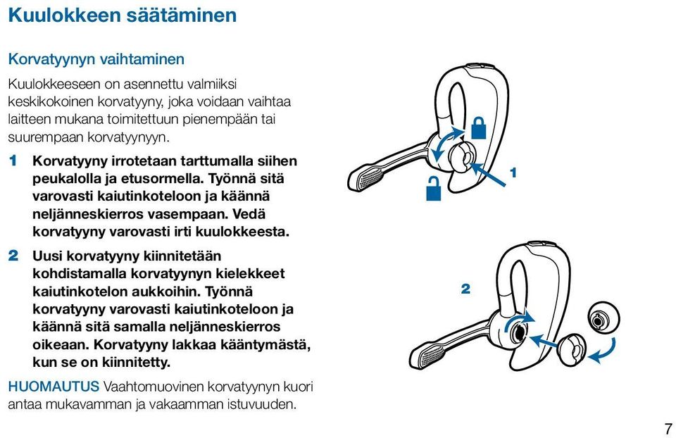 Vedä korvatyyny varovasti irti kuulokkeesta. 2 Uusi korvatyyny kiinnitetään kohdistamalla korvatyynyn kielekkeet kaiutinkotelon aukkoihin.