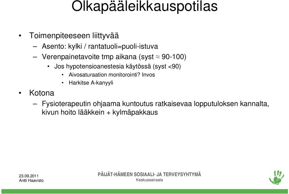 hypotensioanestesia käytössä (syst <90) Aivosaturaation monitorointi?