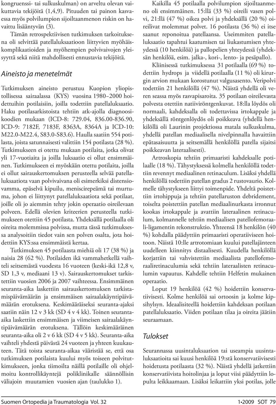 tekijöitä. Aineisto ja menetelmät Tutkimuksen aineisto perustuu Kuopion yliopistollisessa sairaalassa (KYS) vuosina 1980 2000 hoidettuihin potilaisiin, joilla todettiin patellaluksaatio.