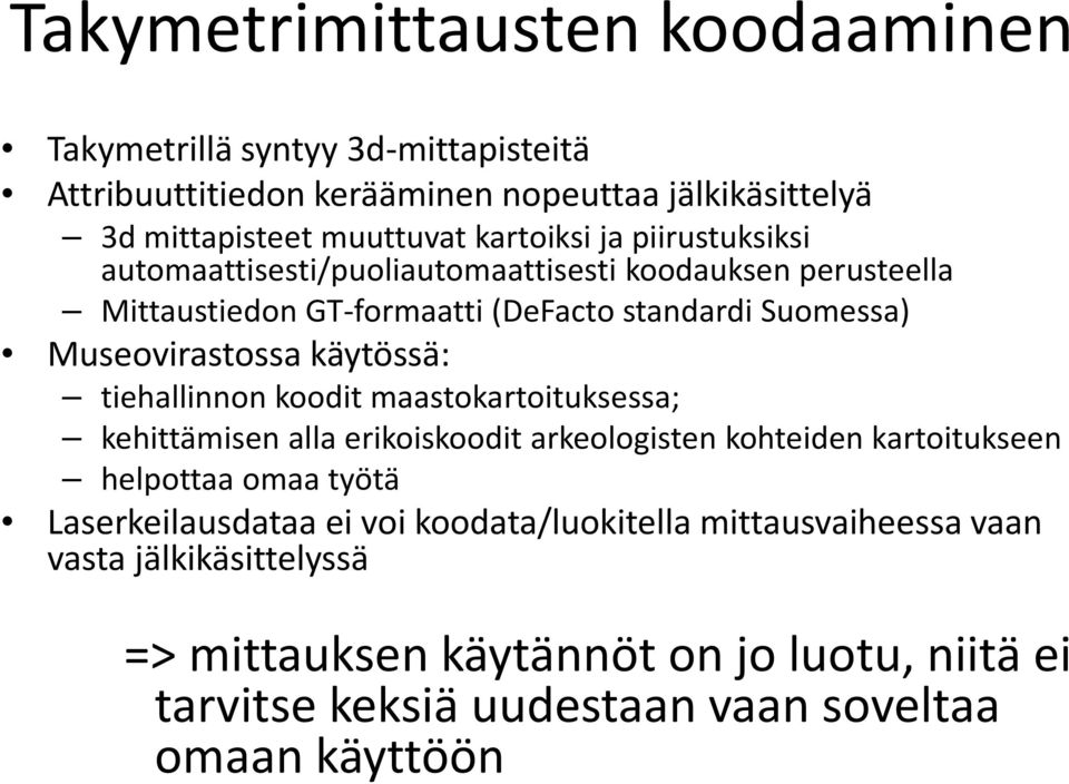 tiehallinnon koodit maastokartoituksessa; kehittämisen alla erikoiskoodit arkeologisten kohteiden kartoitukseen helpottaa omaa työtä Laserkeilausdataa ei voi