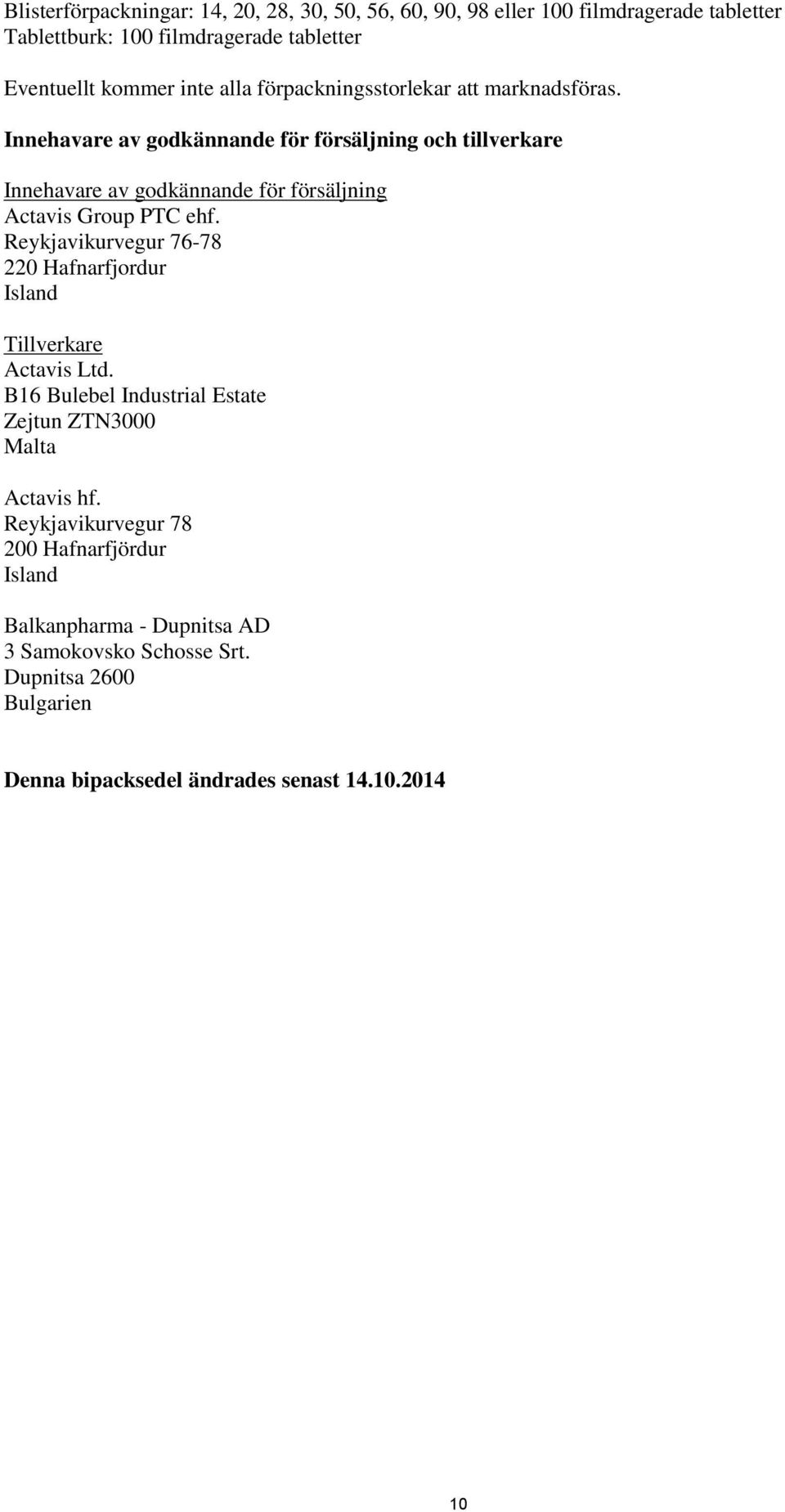 Innehavare av godkännande för försäljning och tillverkare Innehavare av godkännande för försäljning Actavis Group PTC ehf.