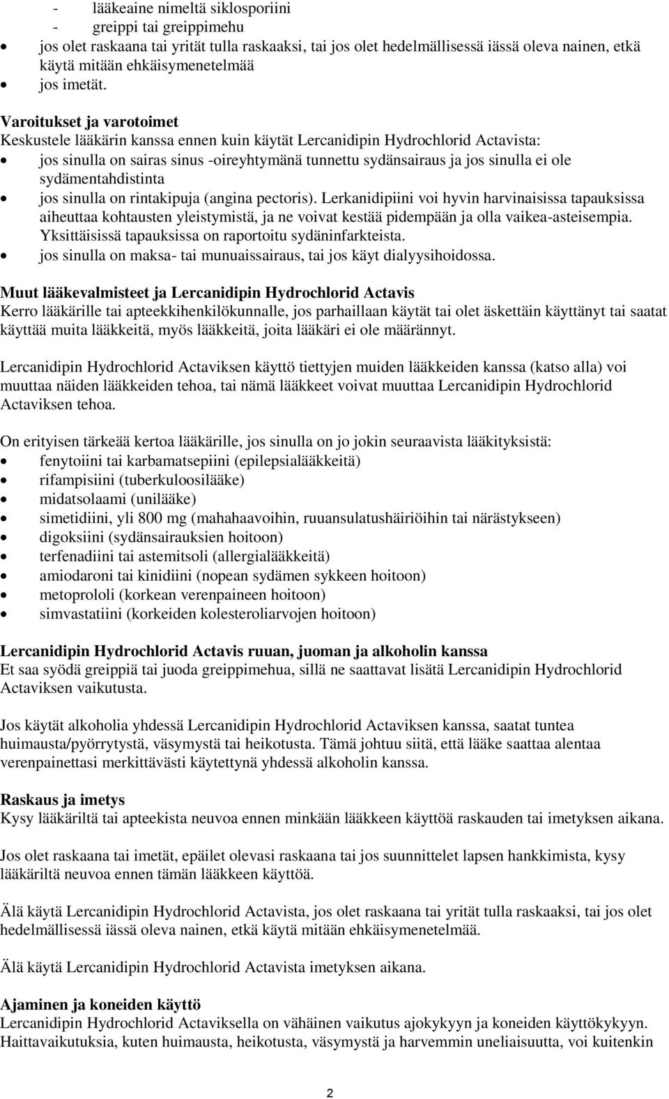Varoitukset ja varotoimet Keskustele lääkärin kanssa ennen kuin käytät Lercanidipin Hydrochlorid Actavista: jos sinulla on sairas sinus -oireyhtymänä tunnettu sydänsairaus ja jos sinulla ei ole