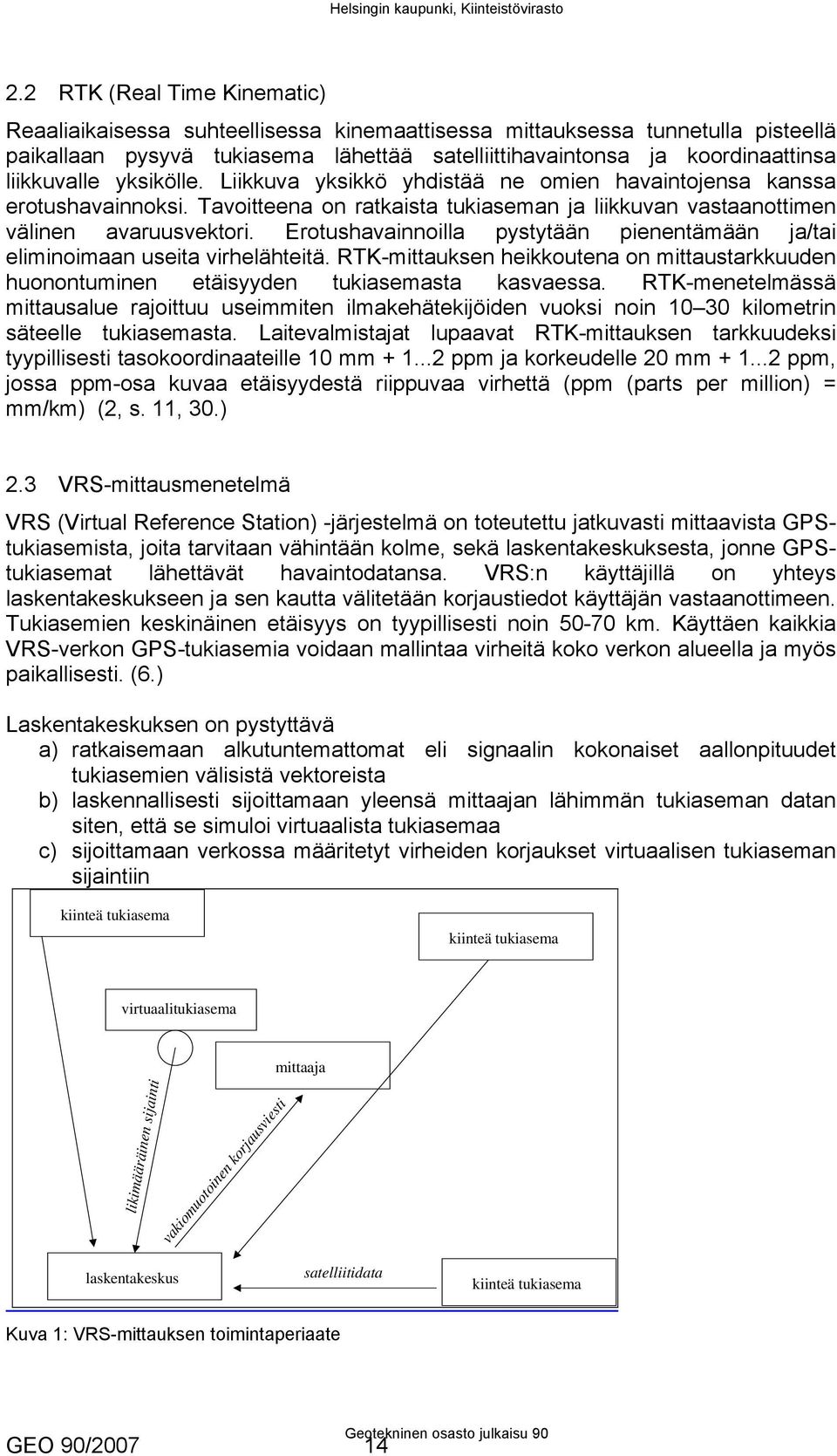 Erotushavainnoilla pystytään pienentämään ja/tai eliminoimaan useita virhelähteitä. RTK-mittauksen heikkoutena on mittaustarkkuuden huonontuminen etäisyyden tukiasemasta kasvaessa.