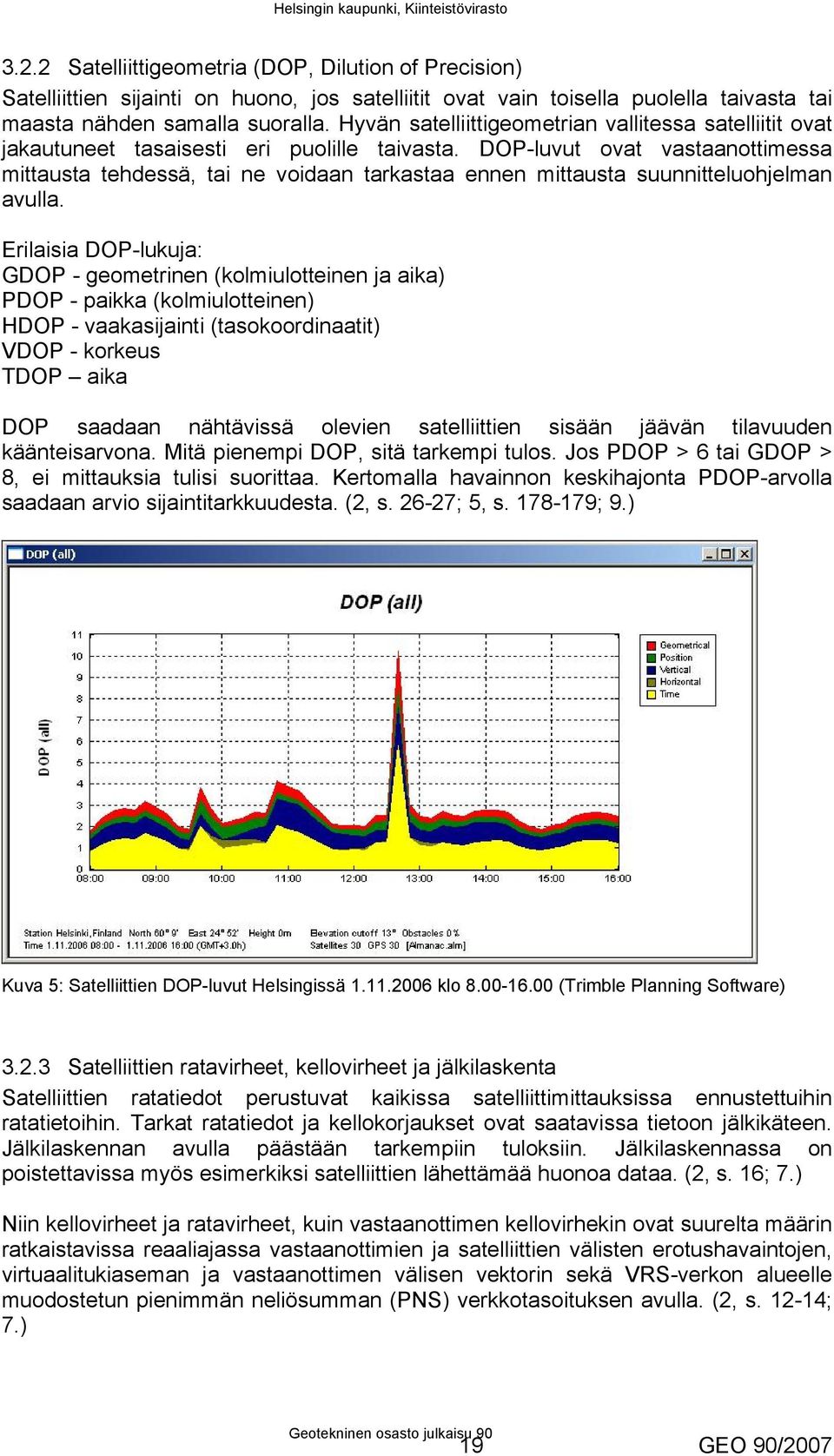 DOP-luvut ovat vastaanottimessa mittausta tehdessä, tai ne voidaan tarkastaa ennen mittausta suunnitteluohjelman avulla.