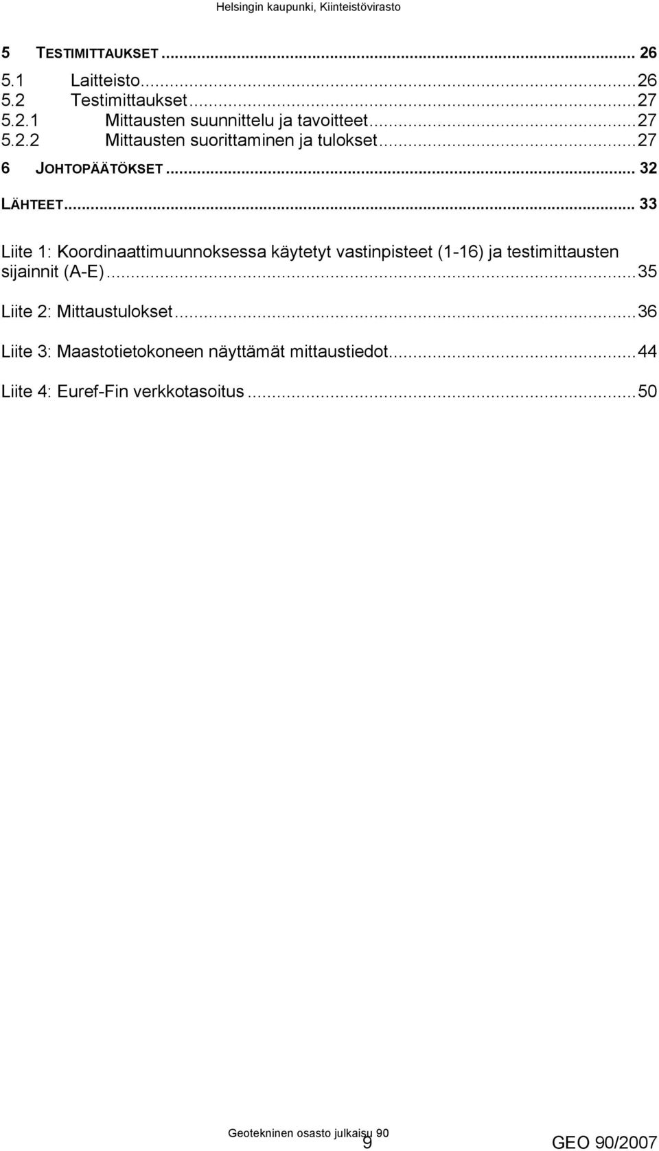 .. 33 Liite 1: Koordinaattimuunnoksessa käytetyt vastinpisteet (1-16) ja testimittausten sijainnit (A-E).