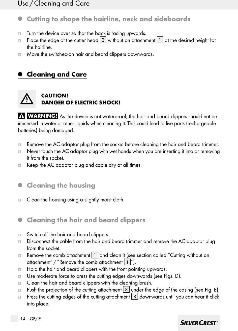 DANGER OF ELECTRIC SHOCK! Warning! As the device is not waterproof, the hair and beard clippers should not be immersed in water or other liquids when cleaning it.