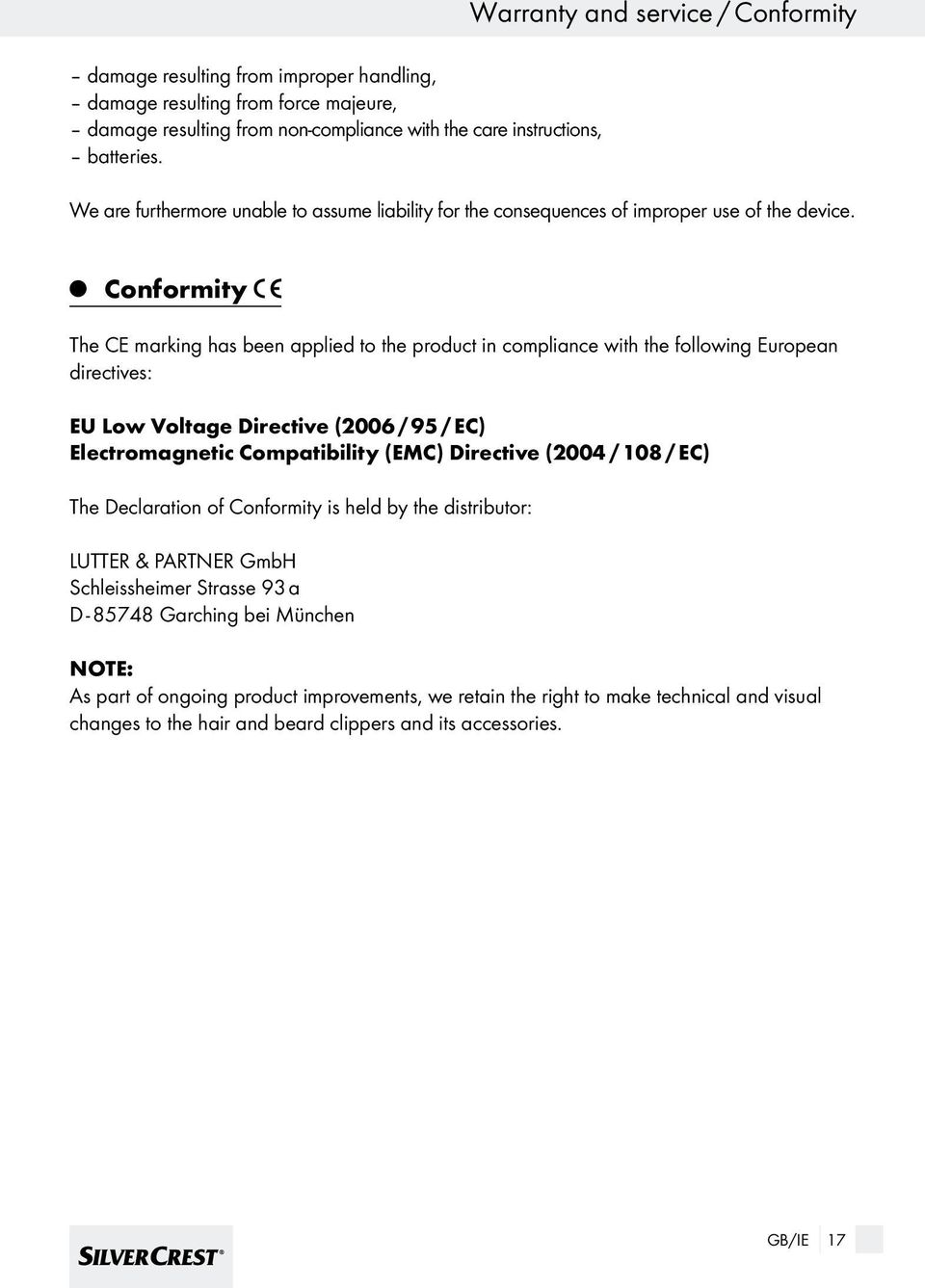 Conformity The CE marking has been applied to the product in compliance with the following European directives: EU Low Voltage Directive (2006 / 95 / EC) Electromagnetic Compatibility (EMC) Directive