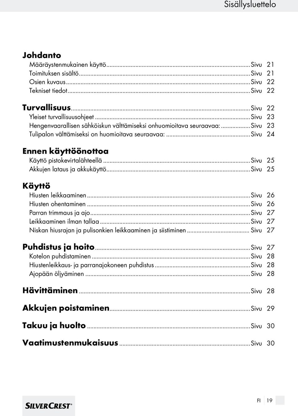 ..sivu 25 Akkuen lataus a akkukäyttö...sivu 25 Käyttö Hiusten leikkaaminen...sivu 26 Hiusten ohentaminen...sivu 26 Parran trimmaus a ao...sivu 27 Leikkaaminen ilman tallaa.