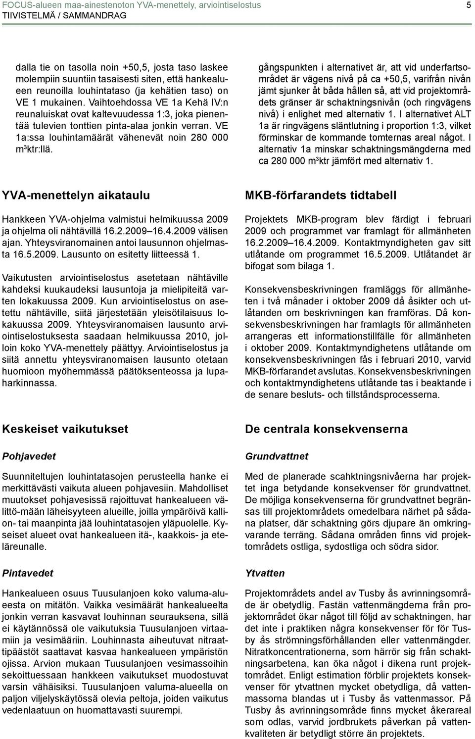 VE 1a:ssa louhintamäärät vähenevät noin 280 000 m 3 ktr:llä.