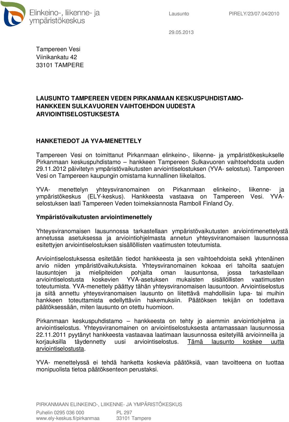 Tampereen Vesi on toimittanut Pirkanmaan elinkeino-, liikenne- ja ympäristökeskukselle Pirkanmaan keskuspuhdistamo hankkeen Tampereen Sulkavuoren vaihtoehdosta uuden 29.11.