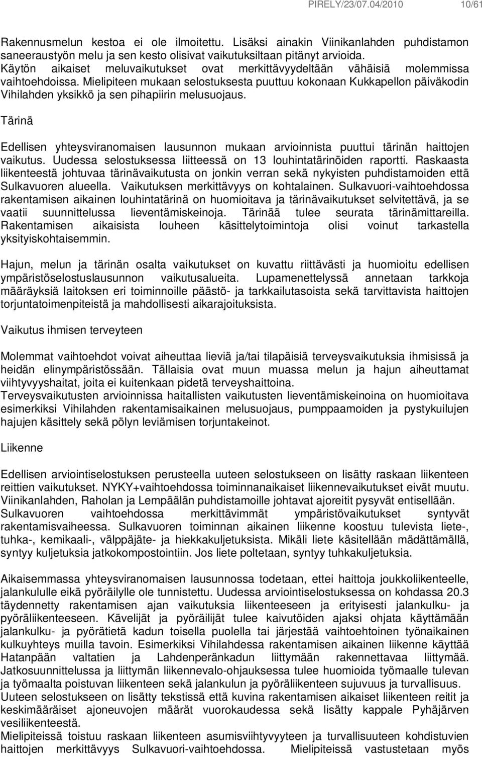 Mielipiteen mukaan selostuksesta puuttuu kokonaan Kukkapellon päiväkodin Vihilahden yksikkö ja sen pihapiirin melusuojaus.