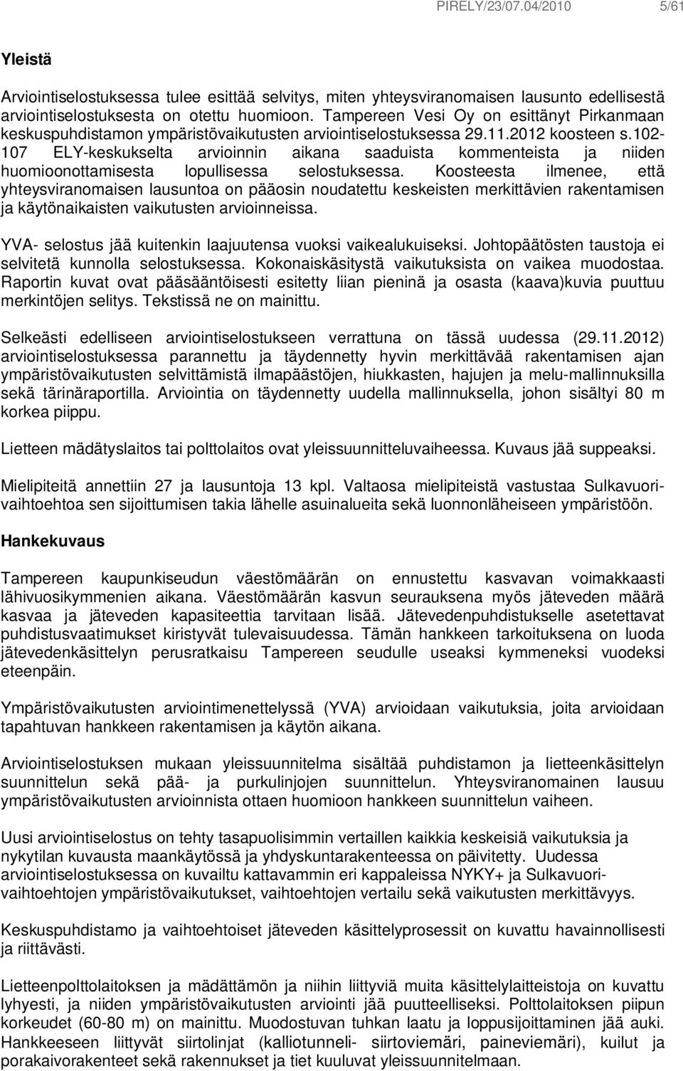 102-107 ELY-keskukselta arvioinnin aikana saaduista kommenteista ja niiden huomioonottamisesta lopullisessa selostuksessa.