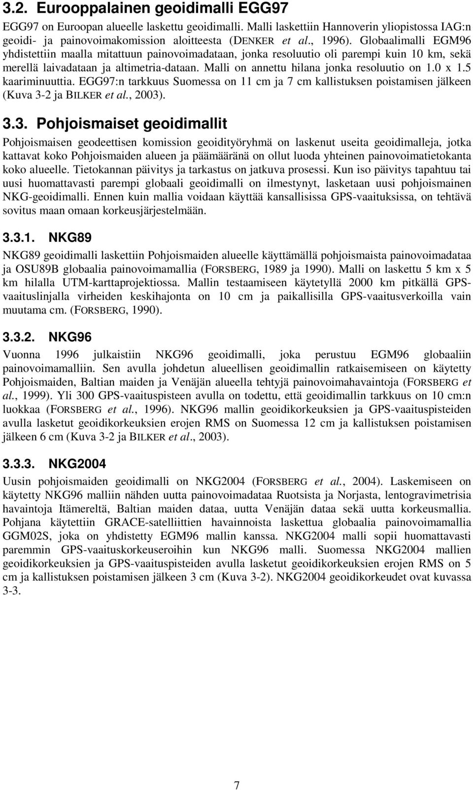 Malli on annettu hilana jonka resoluutio on 1.0 x 1.5 kaariminuuttia. EGG97:n tarkkuus Suomessa on 11 cm ja 7 cm kallistuksen poistamisen jälkeen (Kuva 3-