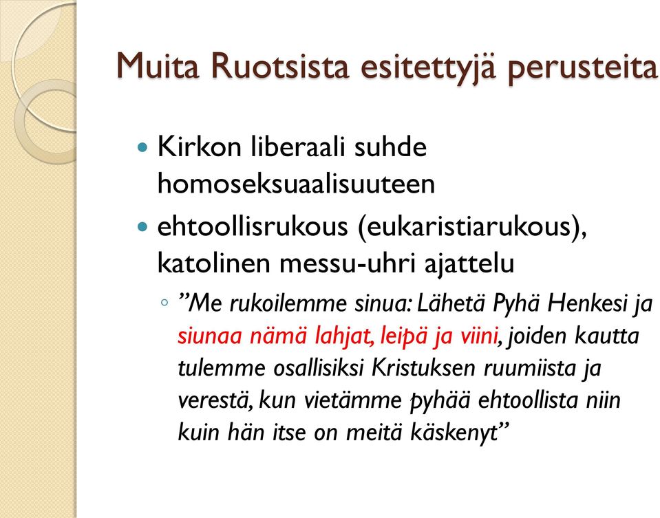 Lähetä Pyhä Henkesi ja siunaa nämä lahjat, leipä ja viini, joiden kautta tulemme