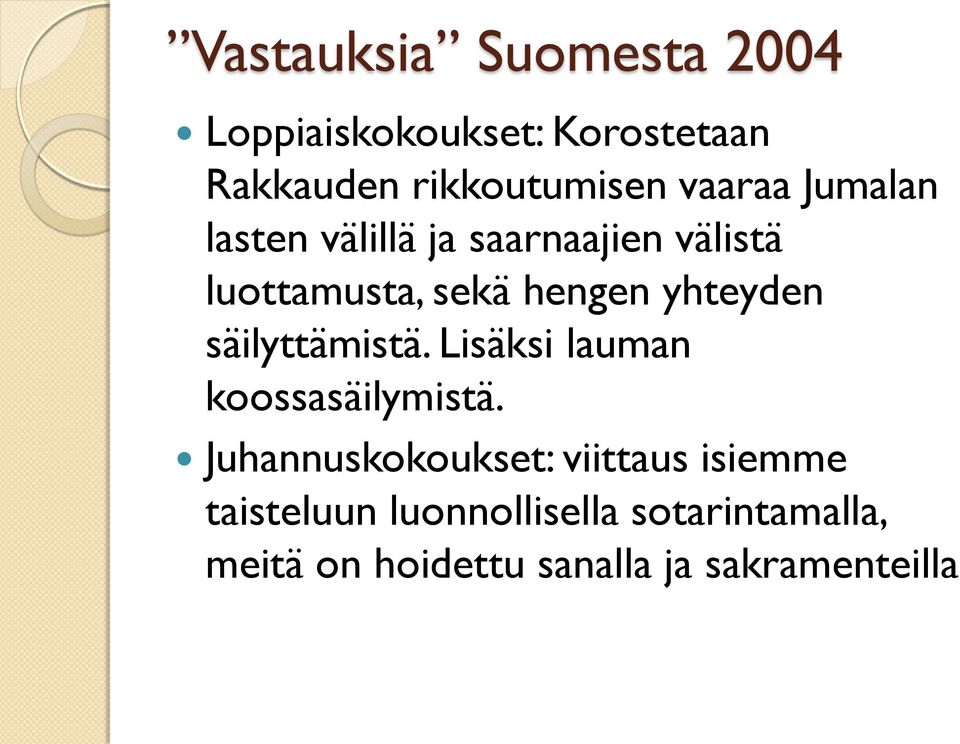 yhteyden säilyttämistä. Lisäksi lauman koossasäilymistä.