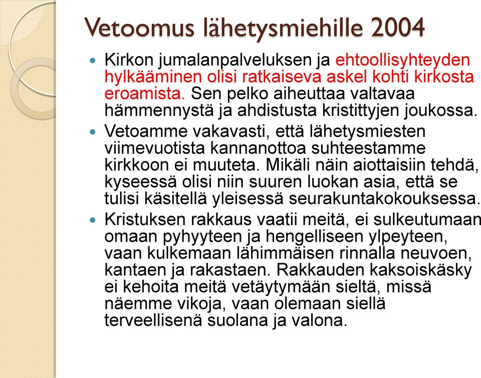 Mikäli näin aiottaisiin tehdä, kyseessä olisi niin suuren luokan asia, että se tulisi käsitellä yleisessä seurakuntakokouksessa.