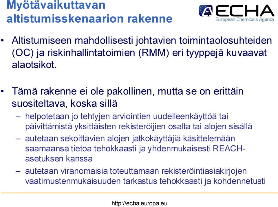 Tämä rakenne ei ole pakollinen, mutta se on erittäin suositeltava, koska sillä helpotetaan jo tehtyjen arviointien uudelleenkäyttöä tai päivittämistä