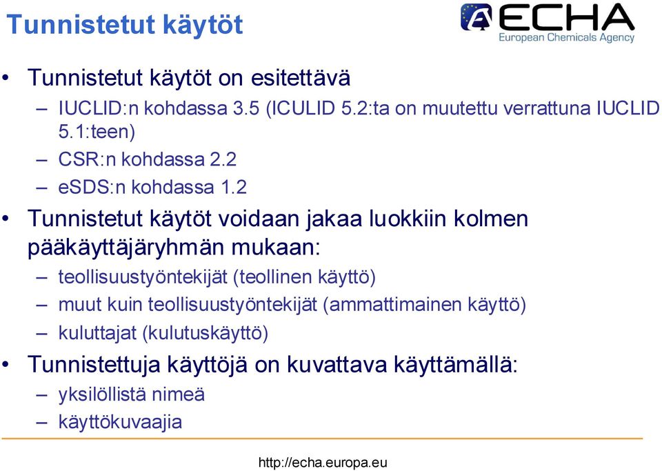 2 Tunnistetut käytöt voidaan jakaa luokkiin kolmen pääkäyttäjäryhmän mukaan: teollisuustyöntekijät (teollinen