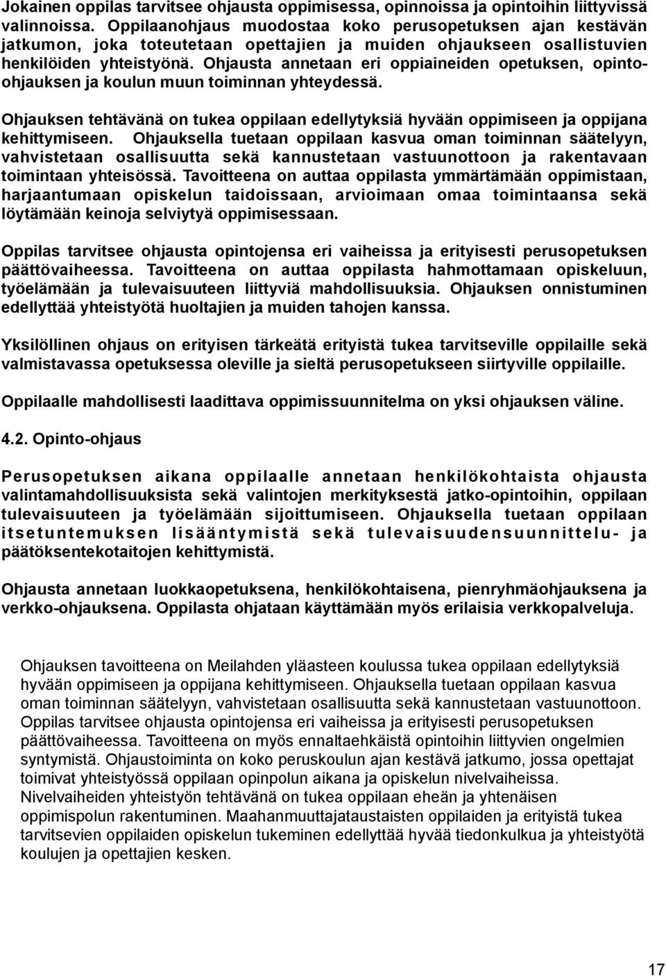 Ohjausta annetaan eri oppiaineiden opetuksen, opintoohjauksen ja koulun muun toiminnan yhteydessä. Ohjauksen tehtävänä on tukea oppilaan edellytyksiä hyvään oppimiseen ja oppijana kehittymiseen.