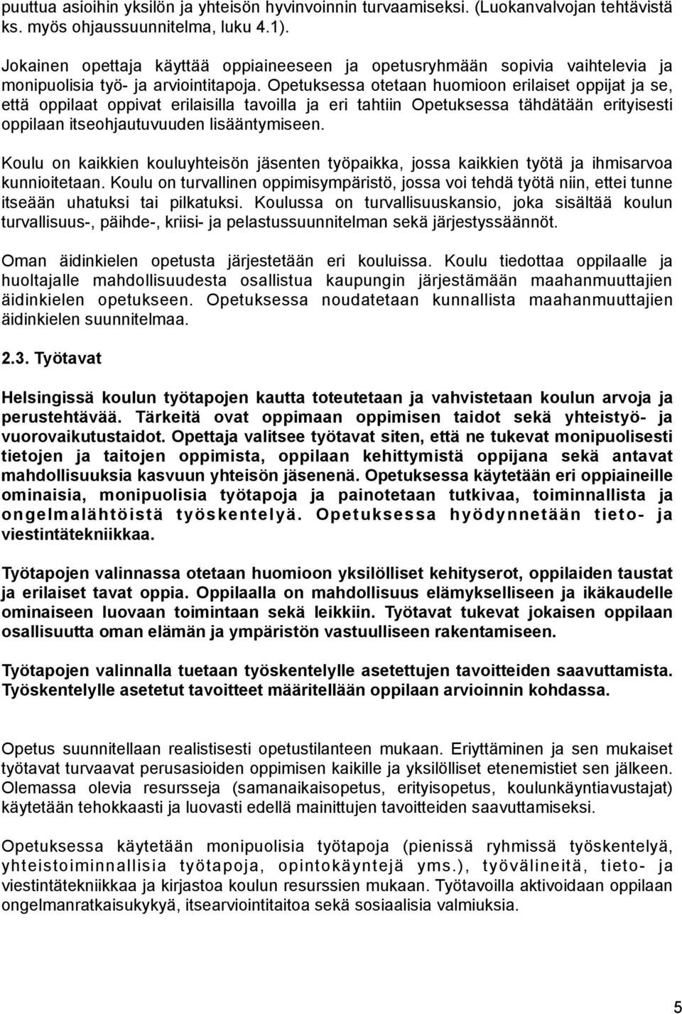 Opetuksessa otetaan huomioon erilaiset oppijat ja se, että oppilaat oppivat erilaisilla tavoilla ja eri tahtiin Opetuksessa tähdätään erityisesti oppilaan itseohjautuvuuden lisääntymiseen.