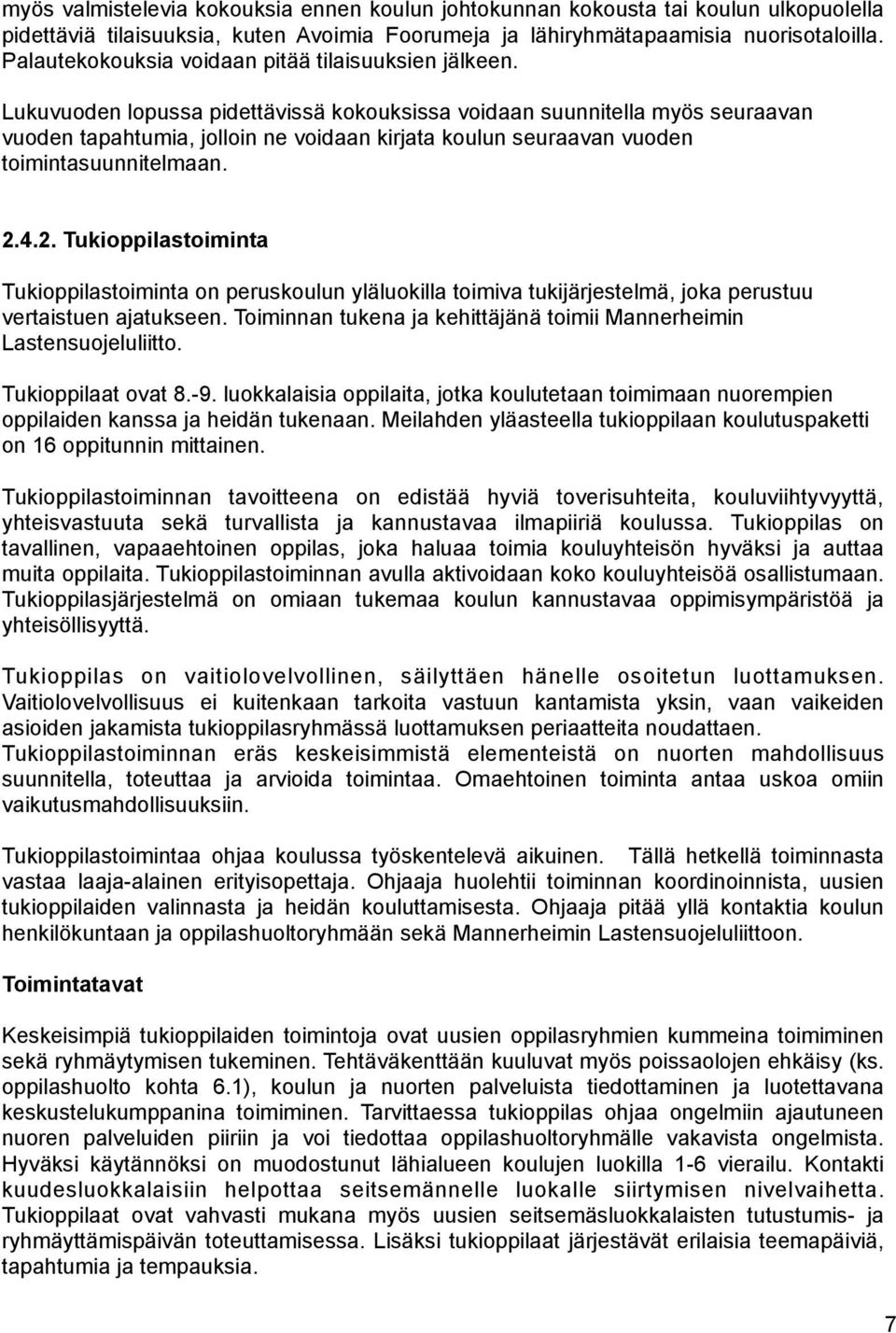 Lukuvuoden lopussa pidettävissä kokouksissa voidaan suunnitella myös seuraavan vuoden tapahtumia, jolloin ne voidaan kirjata koulun seuraavan vuoden toimintasuunnitelmaan. 2.