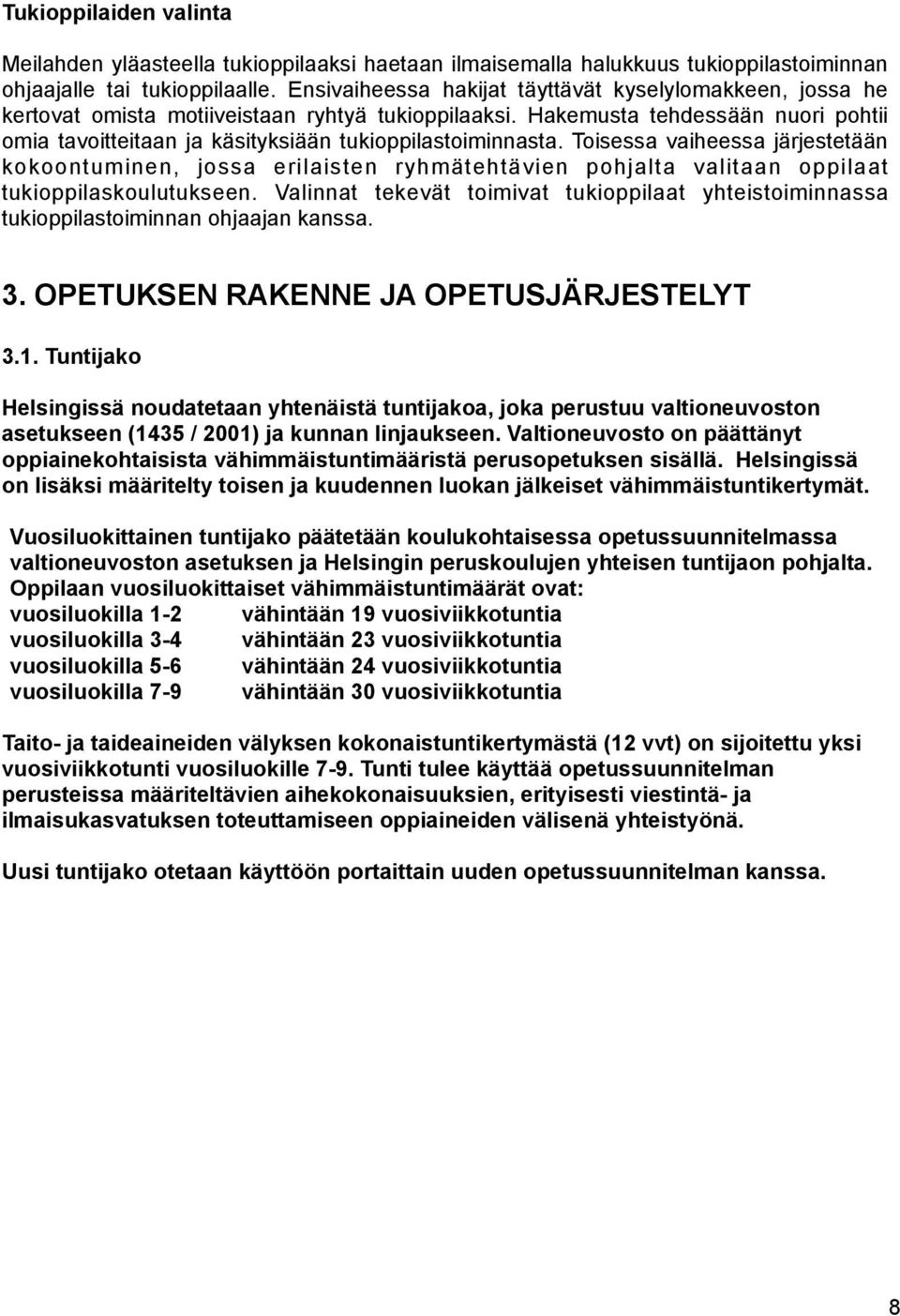 Hakemusta tehdessään nuori pohtii omia tavoitteitaan ja käsityksiään tukioppilastoiminnasta.