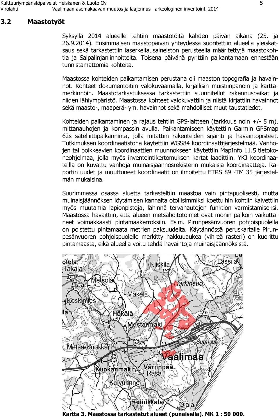 Toisena päivänä pyrittiin paikantamaan ennestään tunnistamattomia kohteita. Maastossa kohteiden paikantamisen perustana oli maaston topografia ja havainnot.