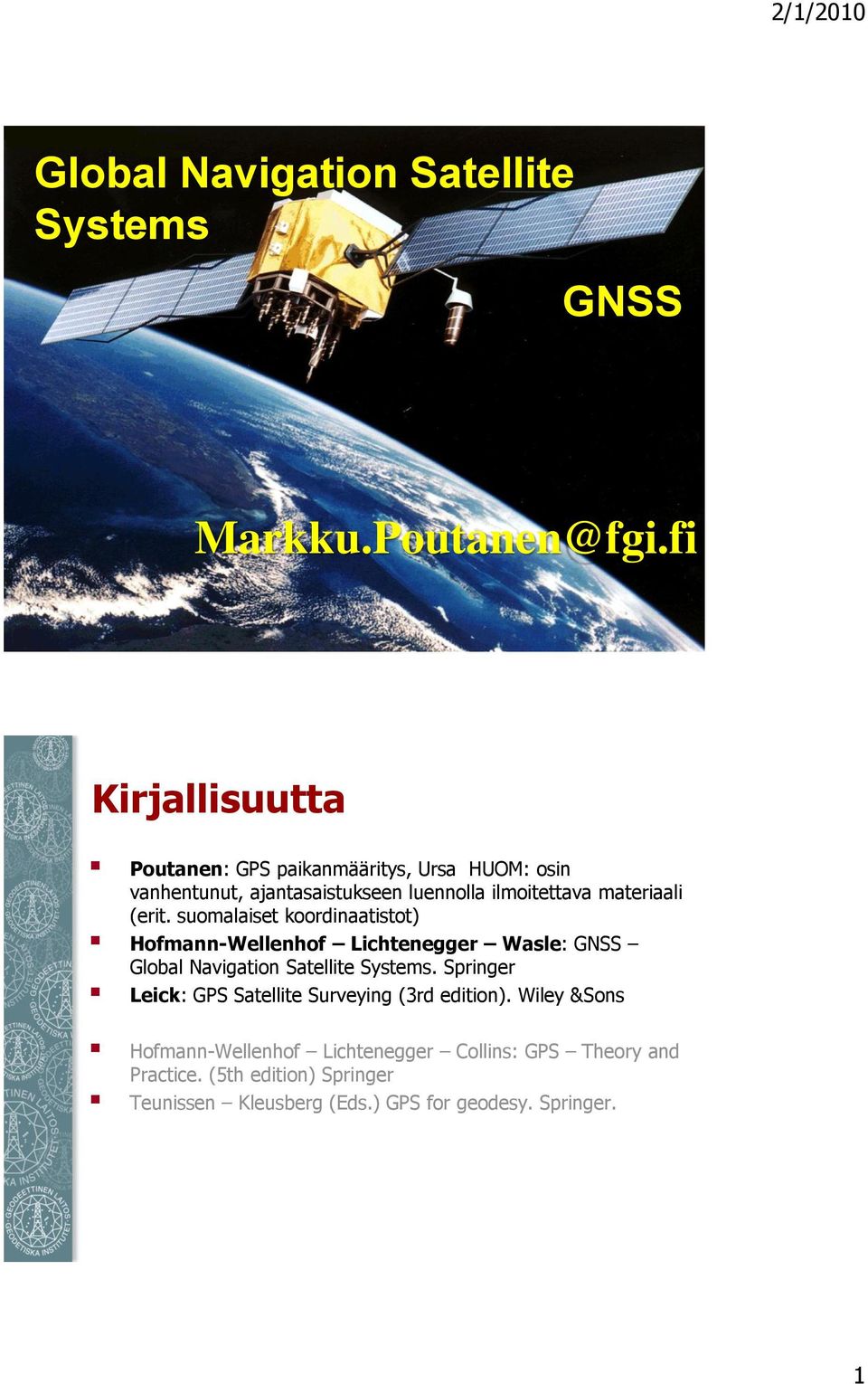 (erit. suomalaiset koordinaatistot) Hofmann-Wellenhof Lichtenegger Wasle: GNSS Global Navigation Satellite Systems.